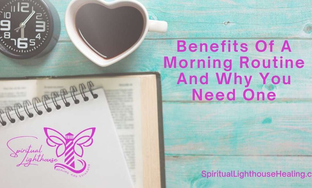 Benefits of a morning routine for healing. Spiritual Lighthouse Heal Emotionally from abuse rape and loss to transform your life