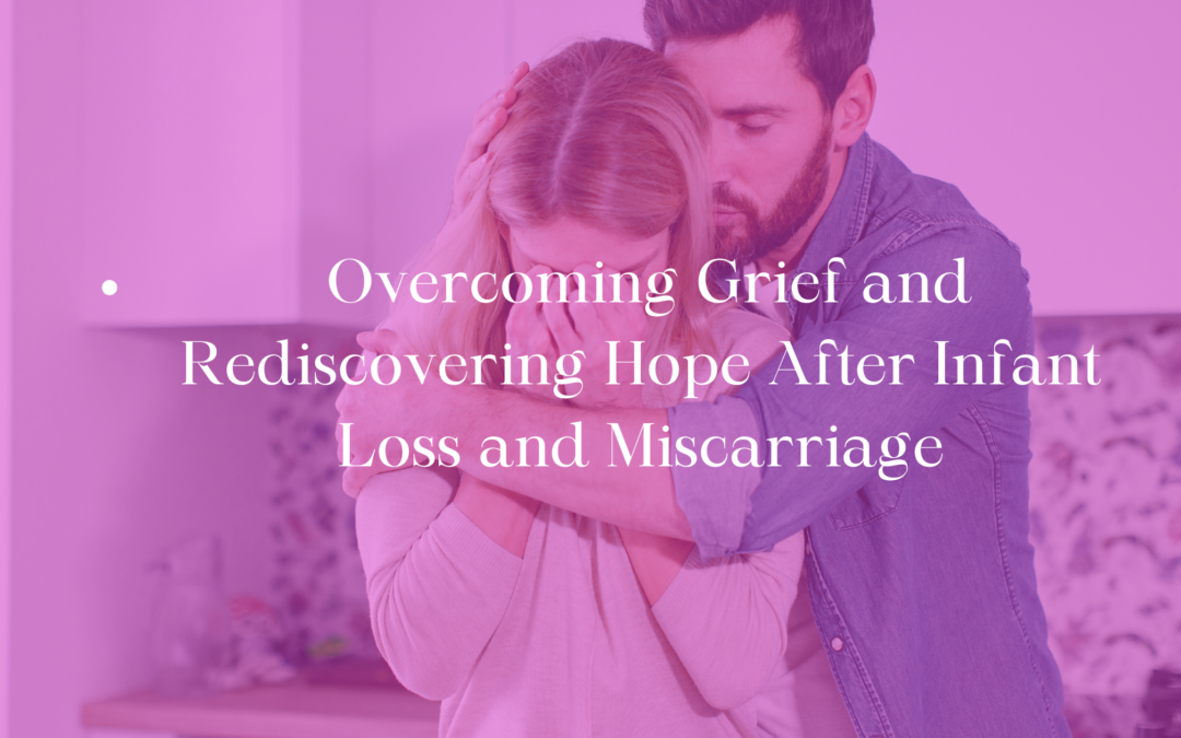 Overcoming Grief and Rediscovering Hope After Infant Loss and Miscarriage