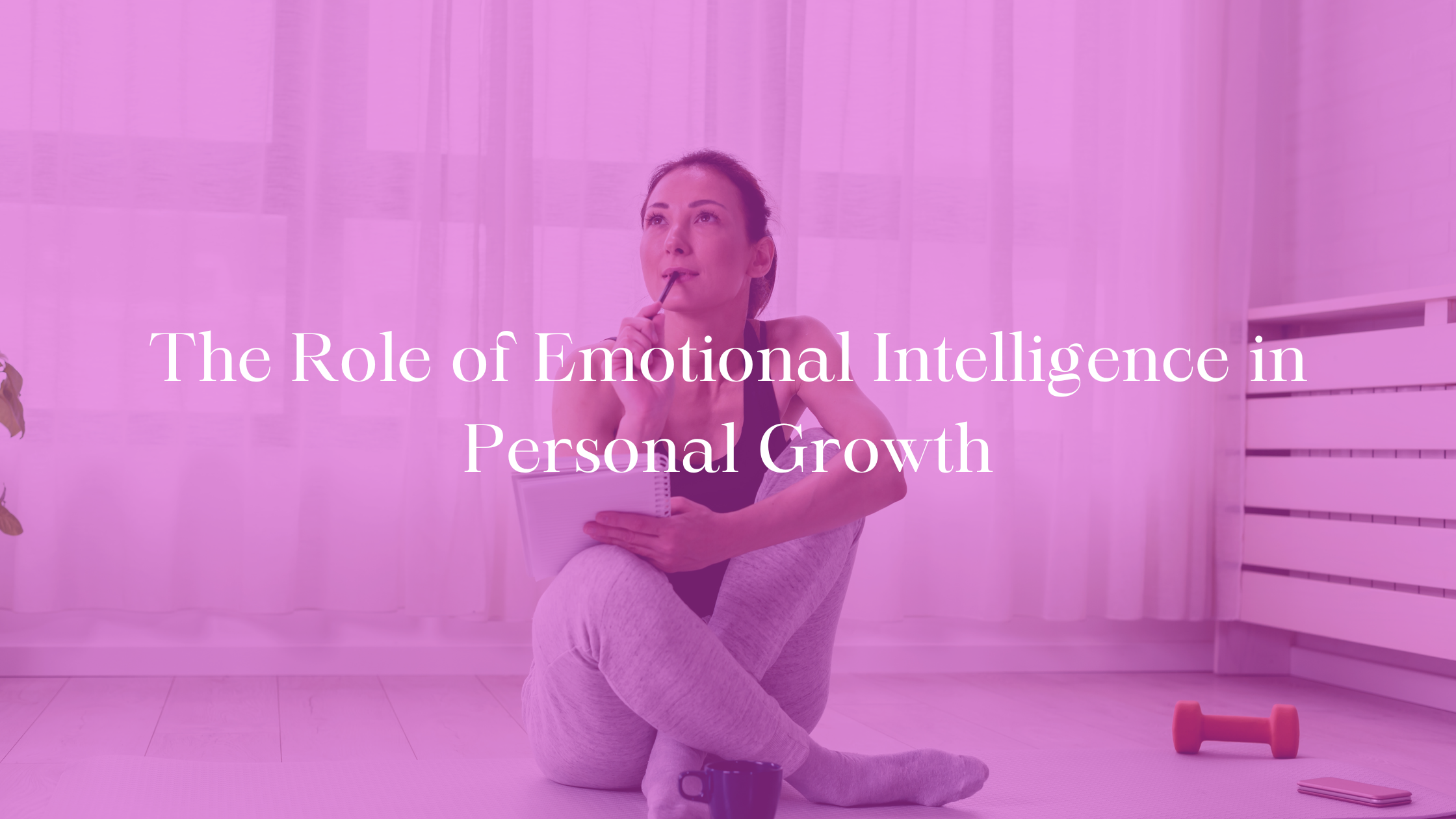 The Role of Emotional Intelligence in Personal Growth