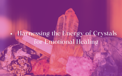 Harnessing the Energy of Crystals for Emotional Healing