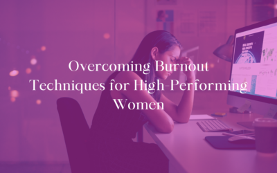 Techniques for High-Performing Women to Overcome Burnout