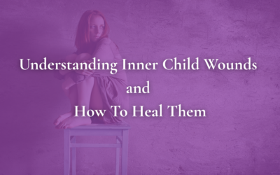 Understanding Inner Child Wounds and How To Heal Them